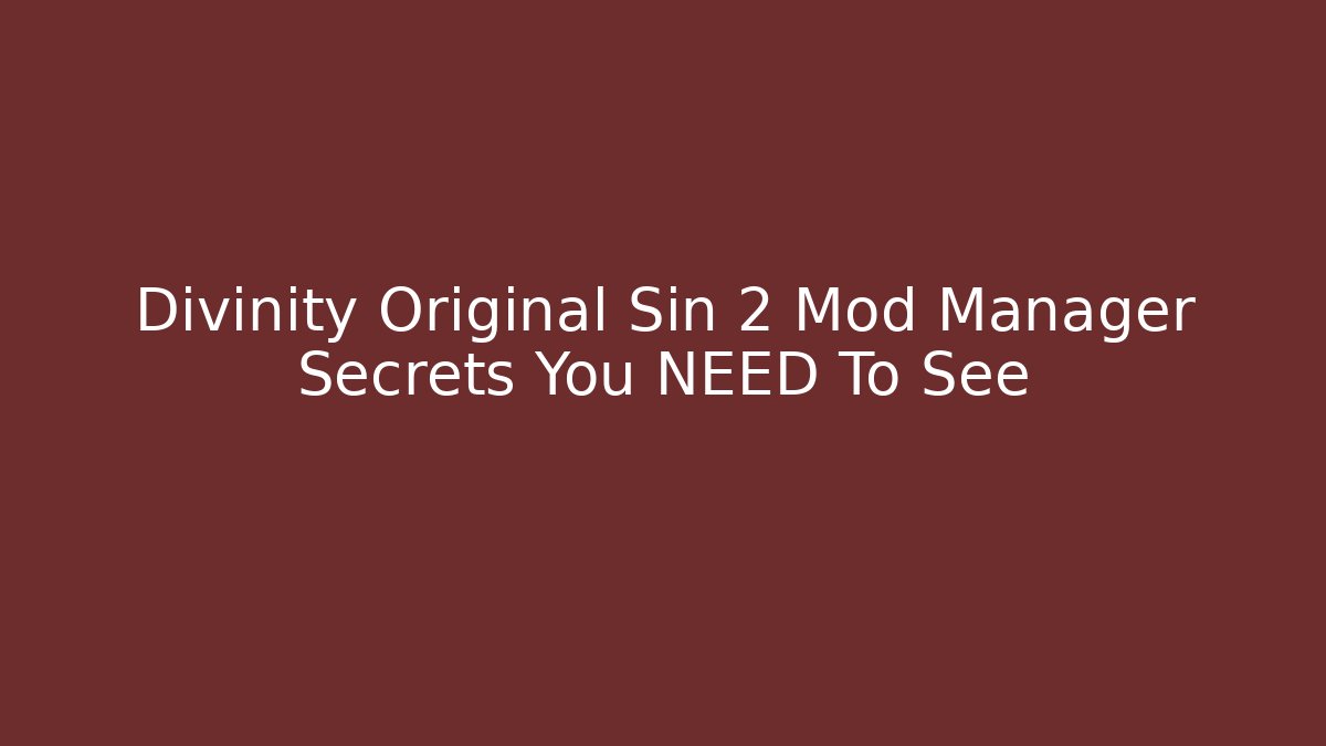 Divinity Original Sin 2 Mod Manager Secrets You NEED To See