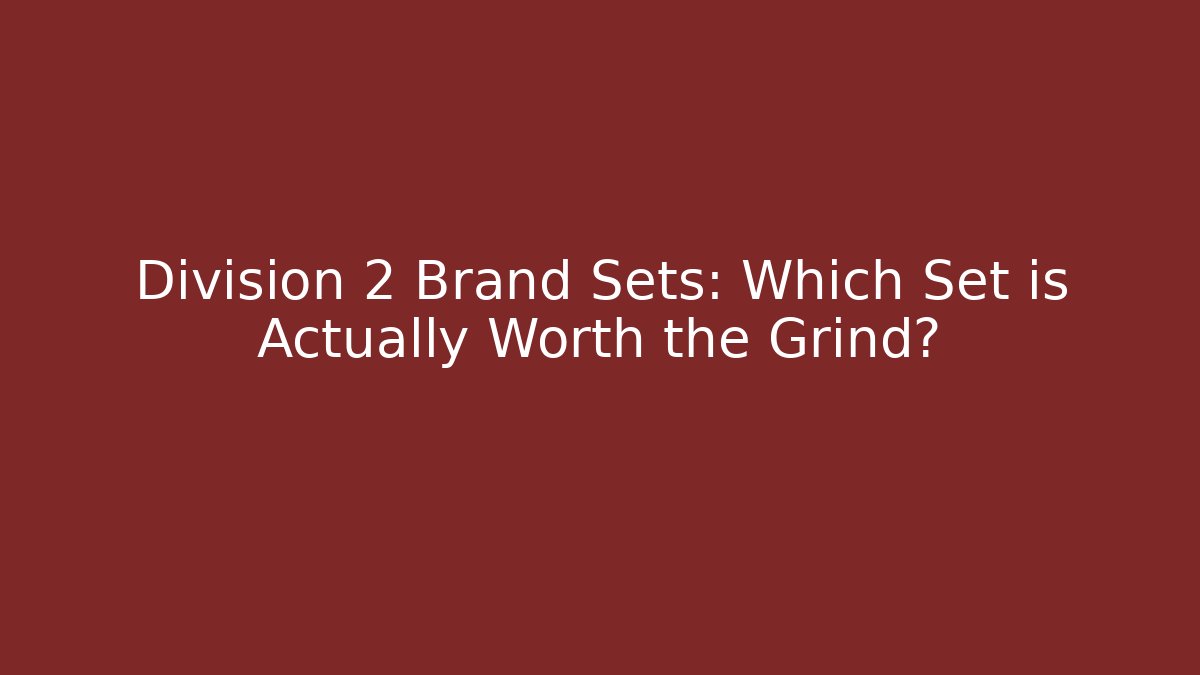 Division 2 Brand Sets: Which Set is Actually Worth the Grind?