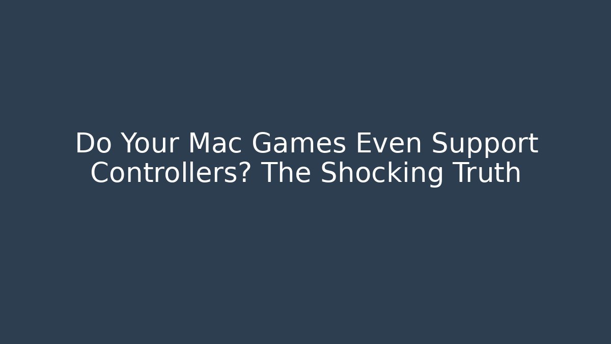Do Your Mac Games Even Support Controllers? The Shocking Truth