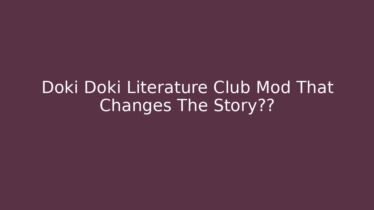 Doki Doki Literature Club Mod That Changes The Story结局