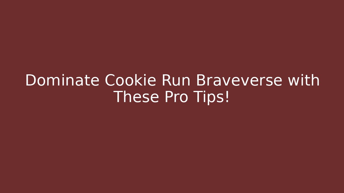 Dominate Cookie Run Braveverse with These Pro Tips!