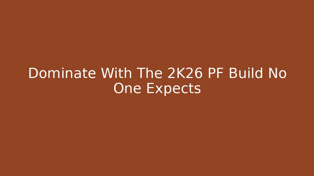 Dominate With The 2K26 PF Build No One Expects - NADclinic