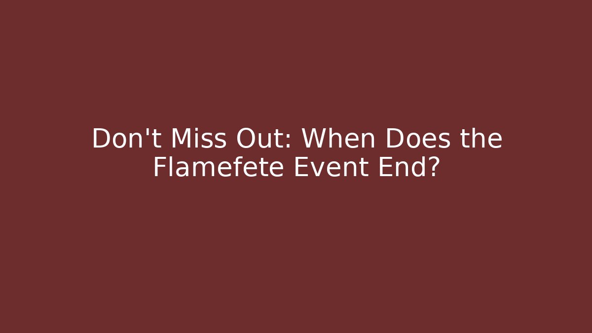 Don't Miss Out: When Does the Flamefete Event End? - NADclinic