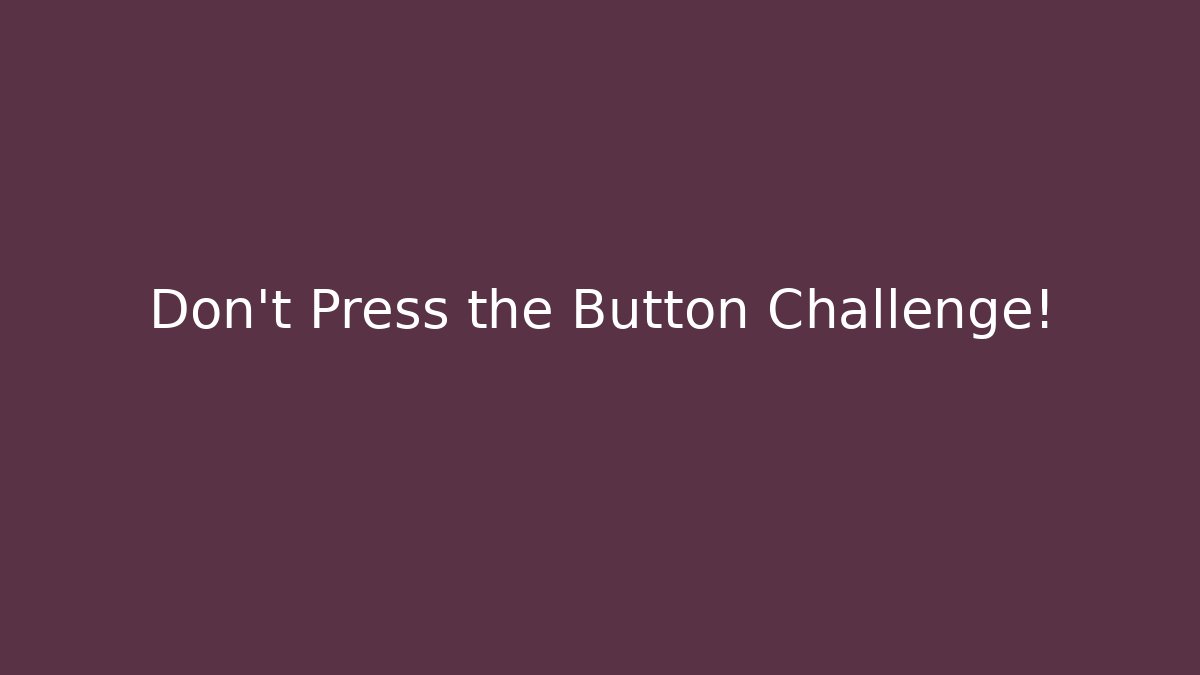Don't Press the Button Challenge!