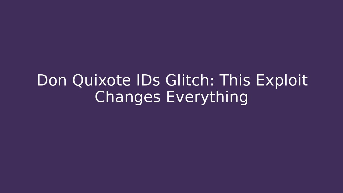 Don Quixote IDs Glitch: This Exploit Changes Everything