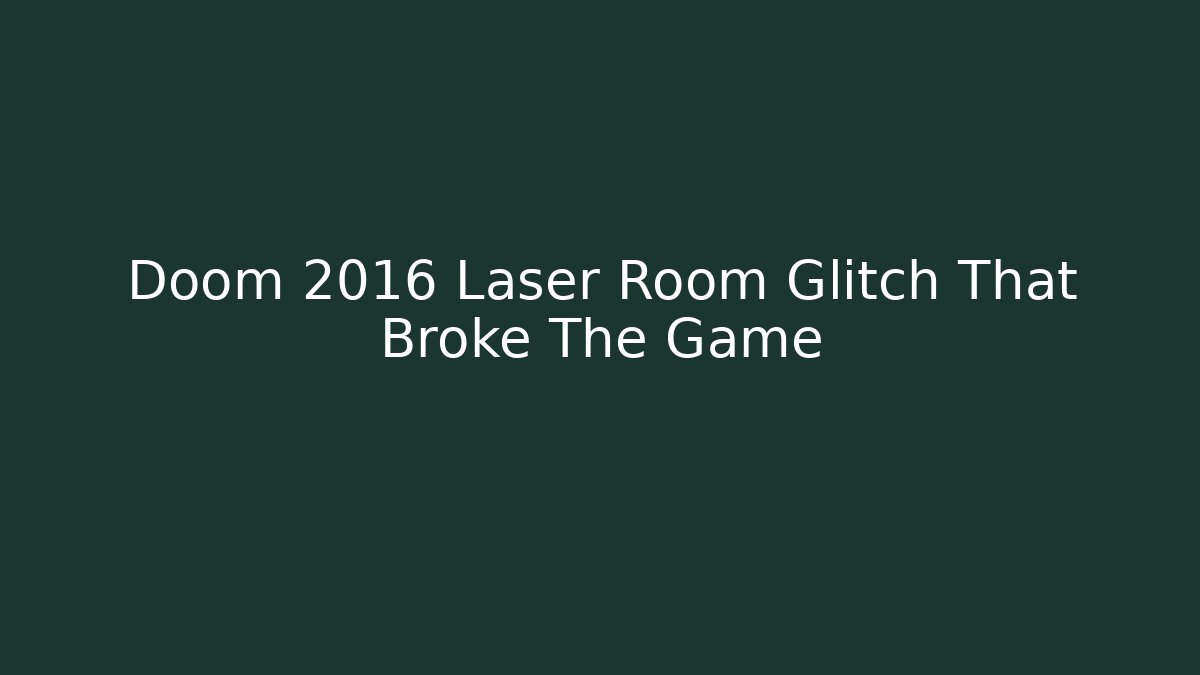 Doom 2016 Laser Room Glitch That Broke The Game
