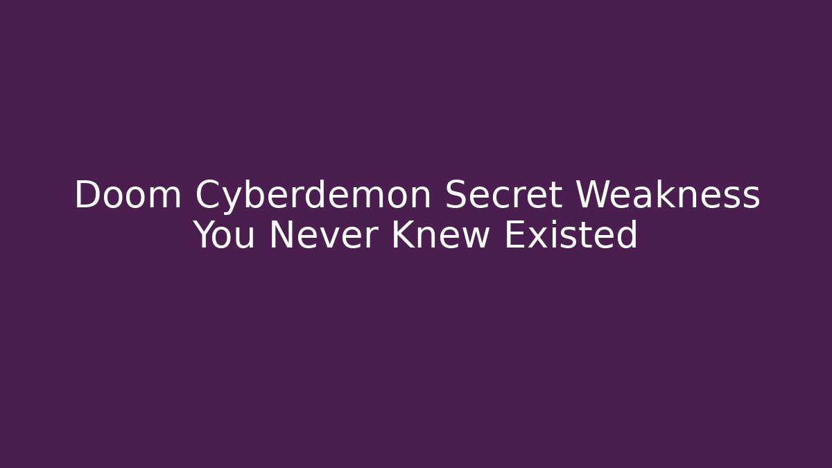 Doom Cyberdemon Secret Weakness You Never Knew Existed
