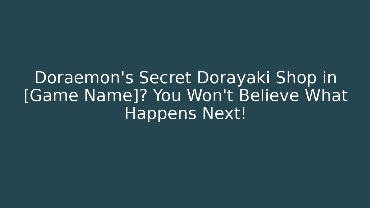 Doraemon's Secret Dorayaki Shop in [Game Name]? You Won't Believe What Happens Next!