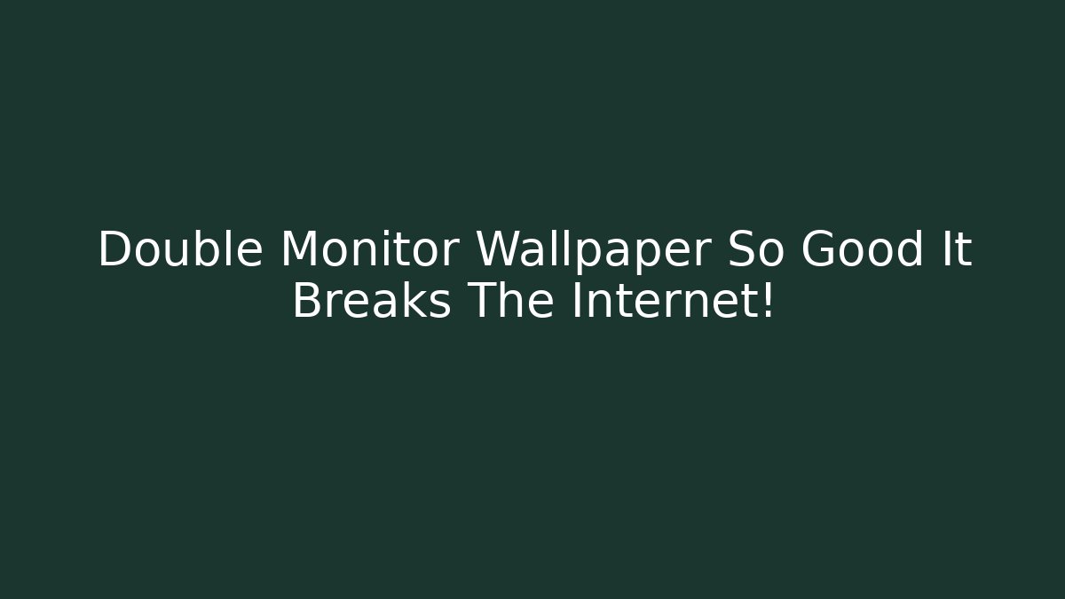Double Monitor Wallpaper So Good It Breaks The Internet!