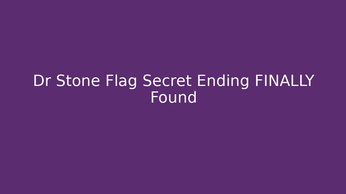 Dr Stone Flag Secret Ending FINALLY Found