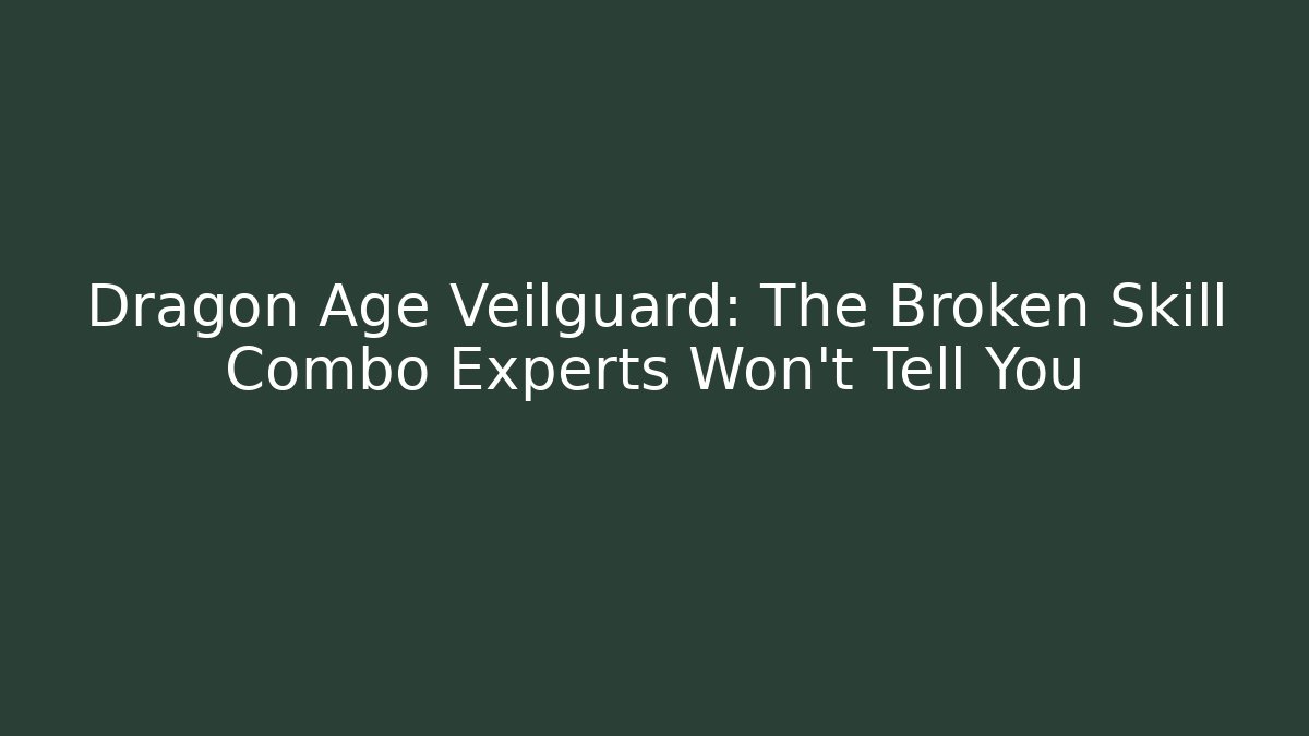 Dragon Age Veilguard: The Broken Skill Combo Experts Won't Tell You