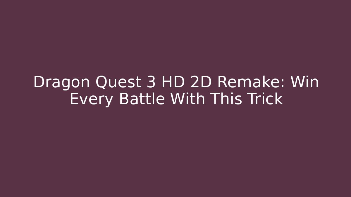 Dragon Quest 3 HD 2D Remake: Win Every Battle With This Trick - NADclinic