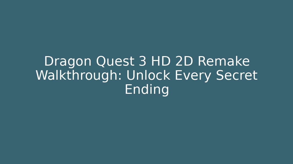 Dragon Quest 3 HD 2D Remake Walkthrough: Unlock Every Secret Ending