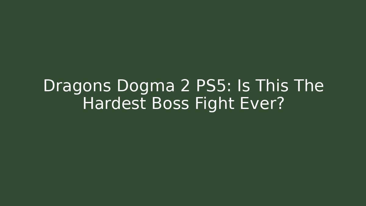 Dragons Dogma 2 PS5: Is This The Hardest Boss Fight Ever?