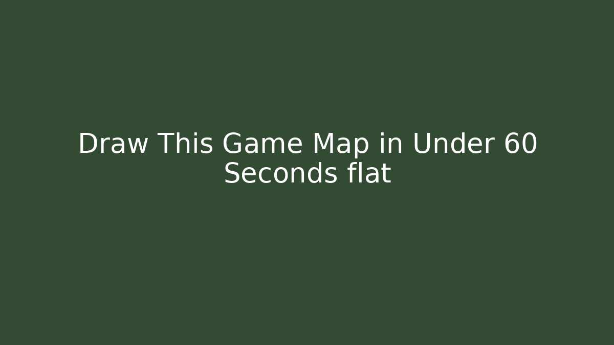 Draw This Game Map in Under 60 Seconds flat - NADclinic