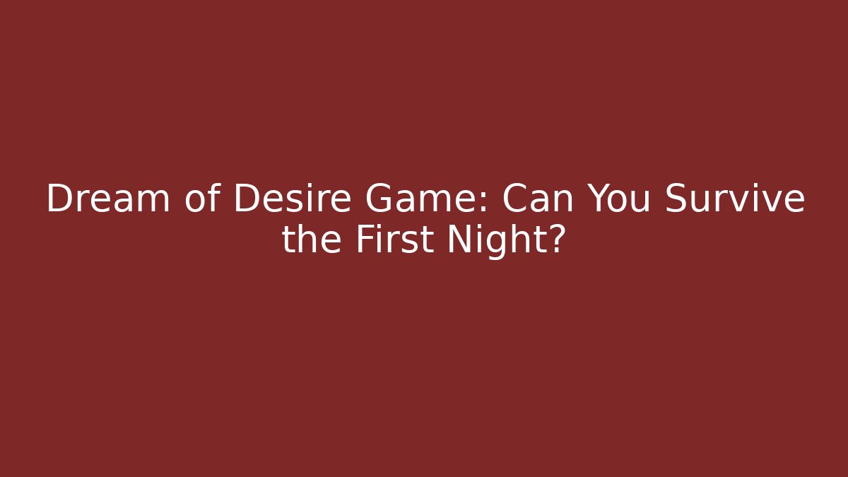 Dream of Desire Game: Can You Survive the First Night?