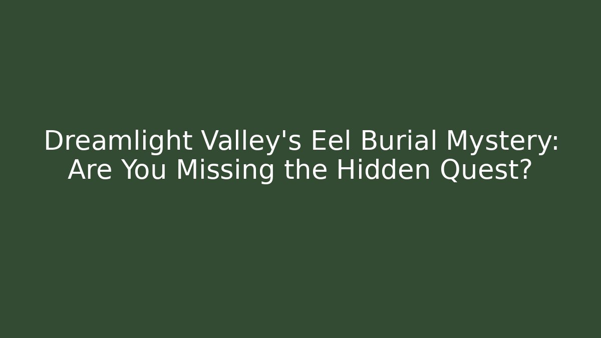 Dreamlight Valley's Eel Burial Mystery: Are You Missing the Hidden Quest?