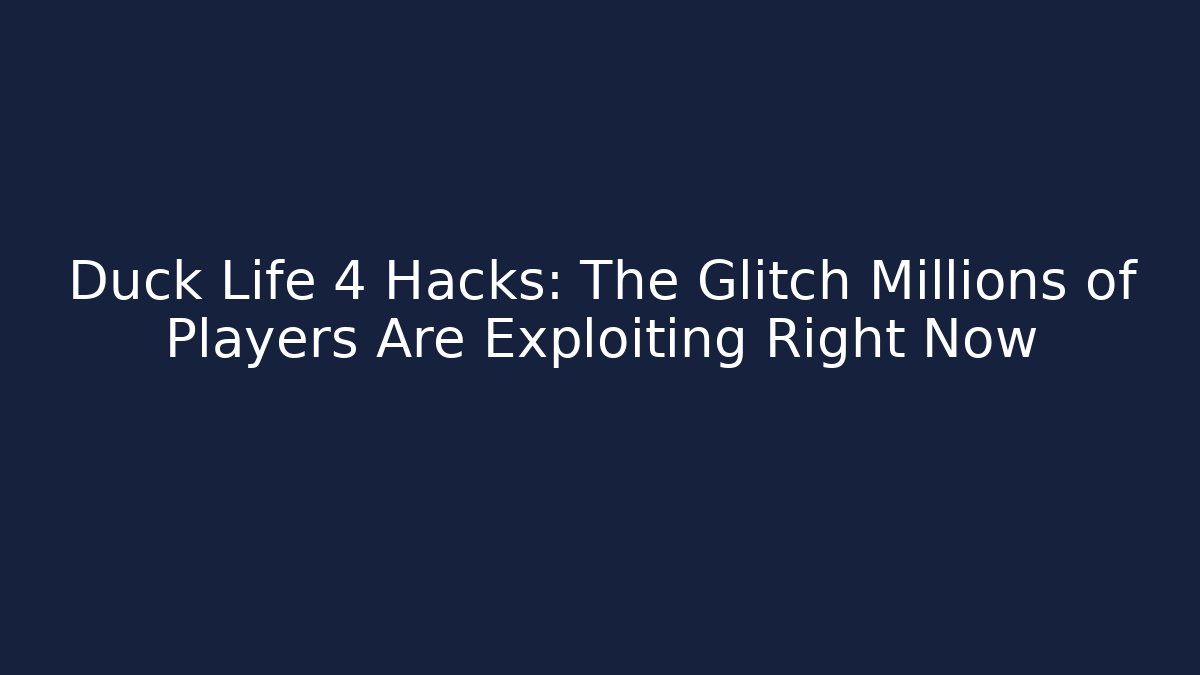Duck Life 4 Hacks: The Glitch Millions of Players Are Exploiting Right Now