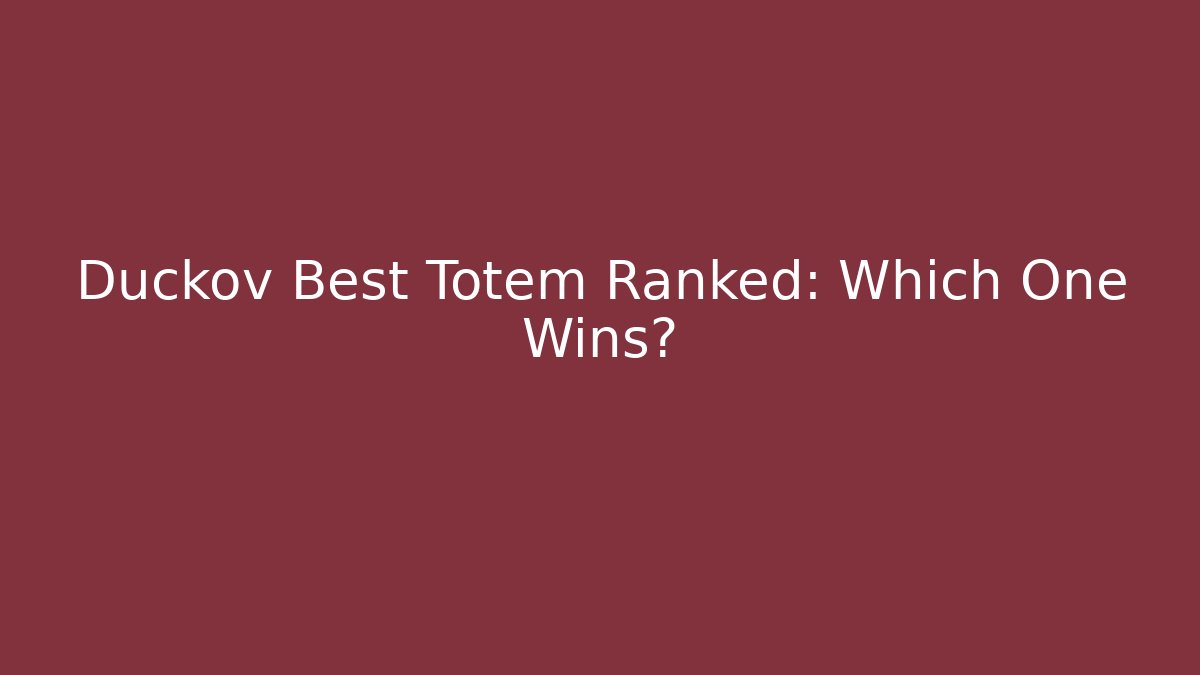 Duckov Best Totem Ranked: Which One Wins?