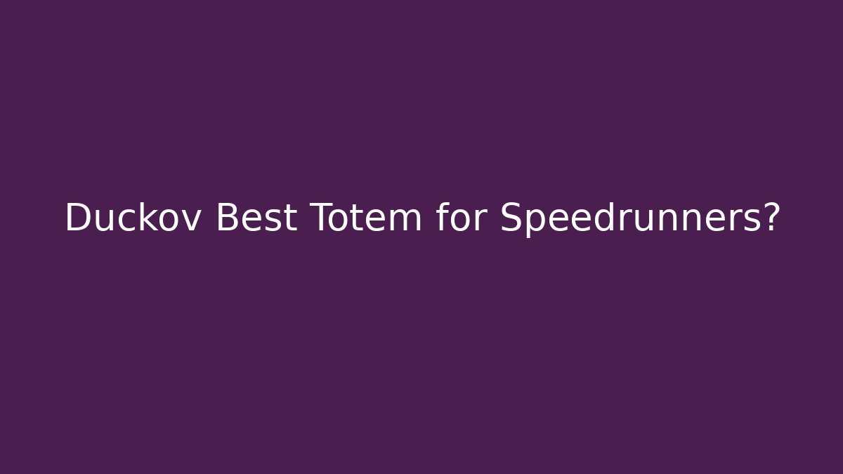 Duckov Best Totem for Speedrunners?