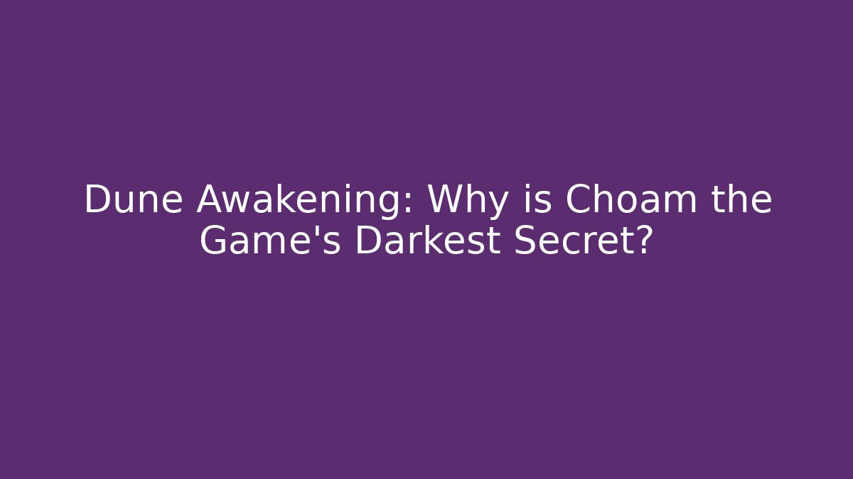 Dune Awakening: Why is Choam the Game's Darkest Secret? - NADclinic