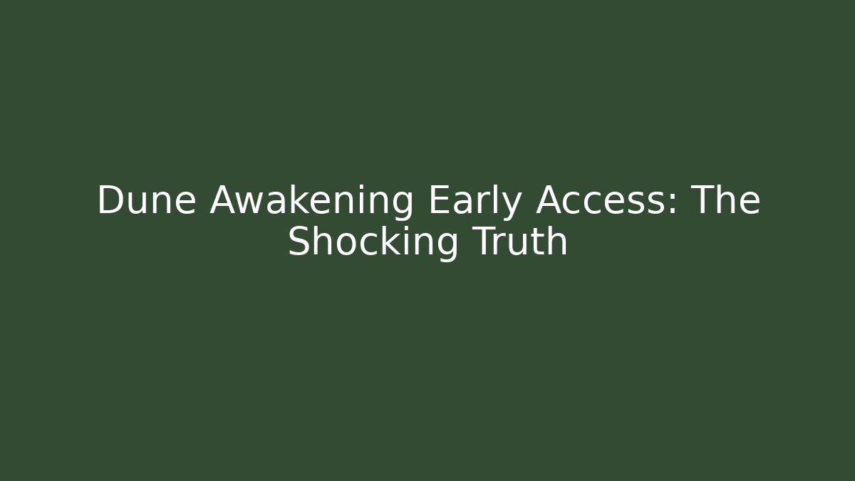 Dune Awakening Early Access: The Shocking Truth - NADclinic