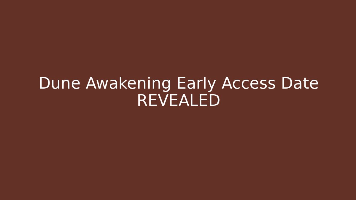 Dune Awakening Early Access Date REVEALED - NADclinic