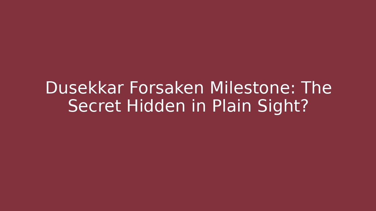 Dusekkar Forsaken Milestone: The Secret Hidden in Plain Sight?