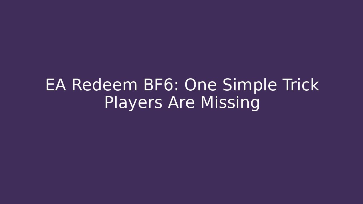 EA Redeem BF6: One Simple Trick Players Are Missing