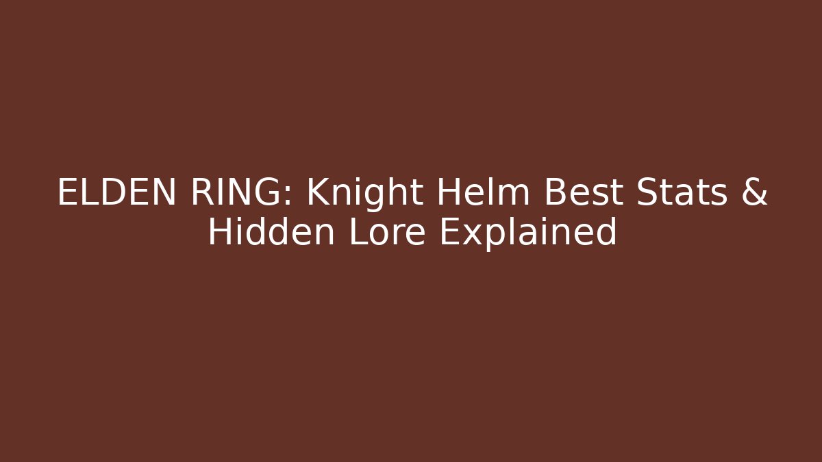 ELDEN RING: Knight Helm Best Stats & Hidden Lore Explained - NADclinic