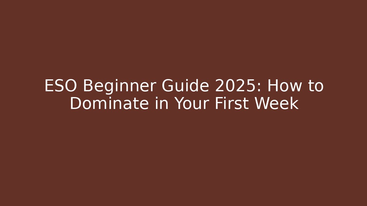 ESO Beginner Guide 2025: How to Dominate in Your First Week
