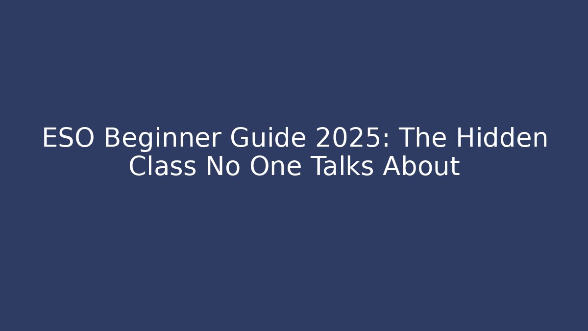 ESO Beginner Guide 2025: The Hidden Class No One Talks About - NADclinic