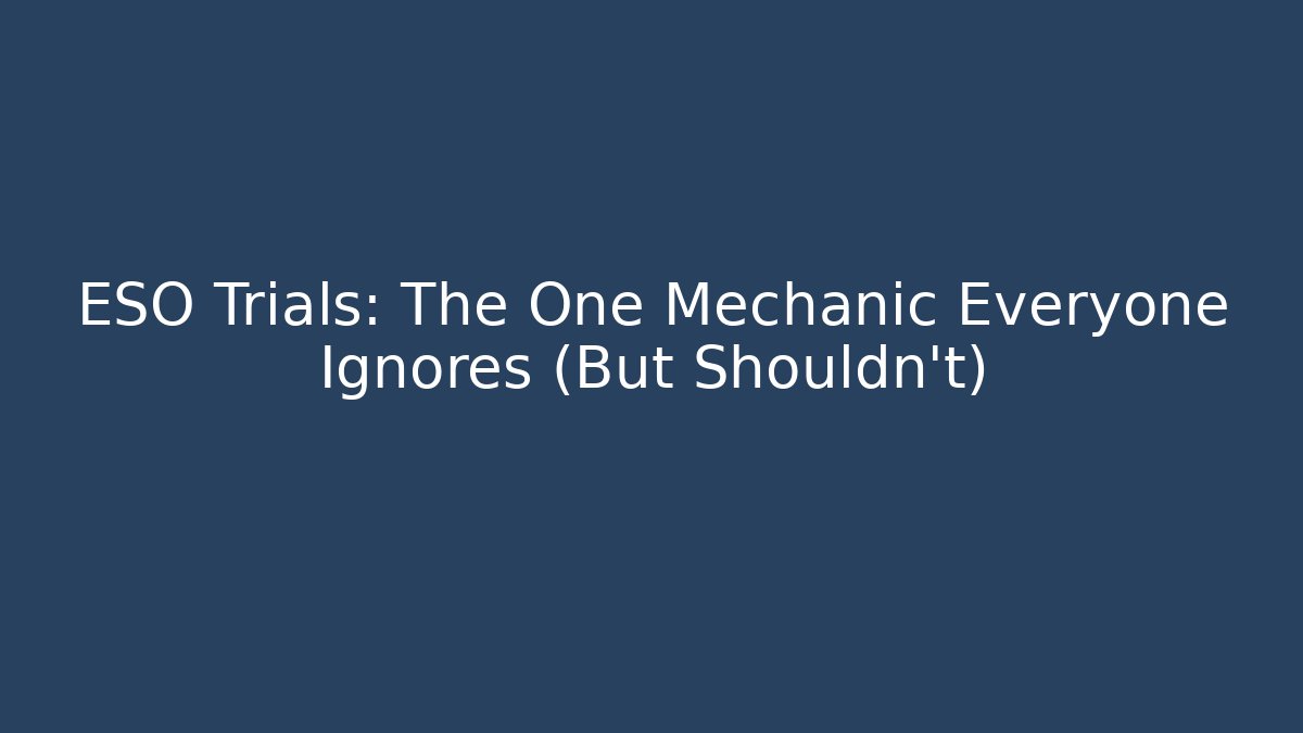 ESO Trials: The One Mechanic Everyone Ignores (But Shouldn't) - NADclinic