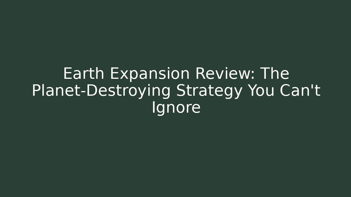 Earth Expansion Review: The Planet-Destroying Strategy You Can't Ignore