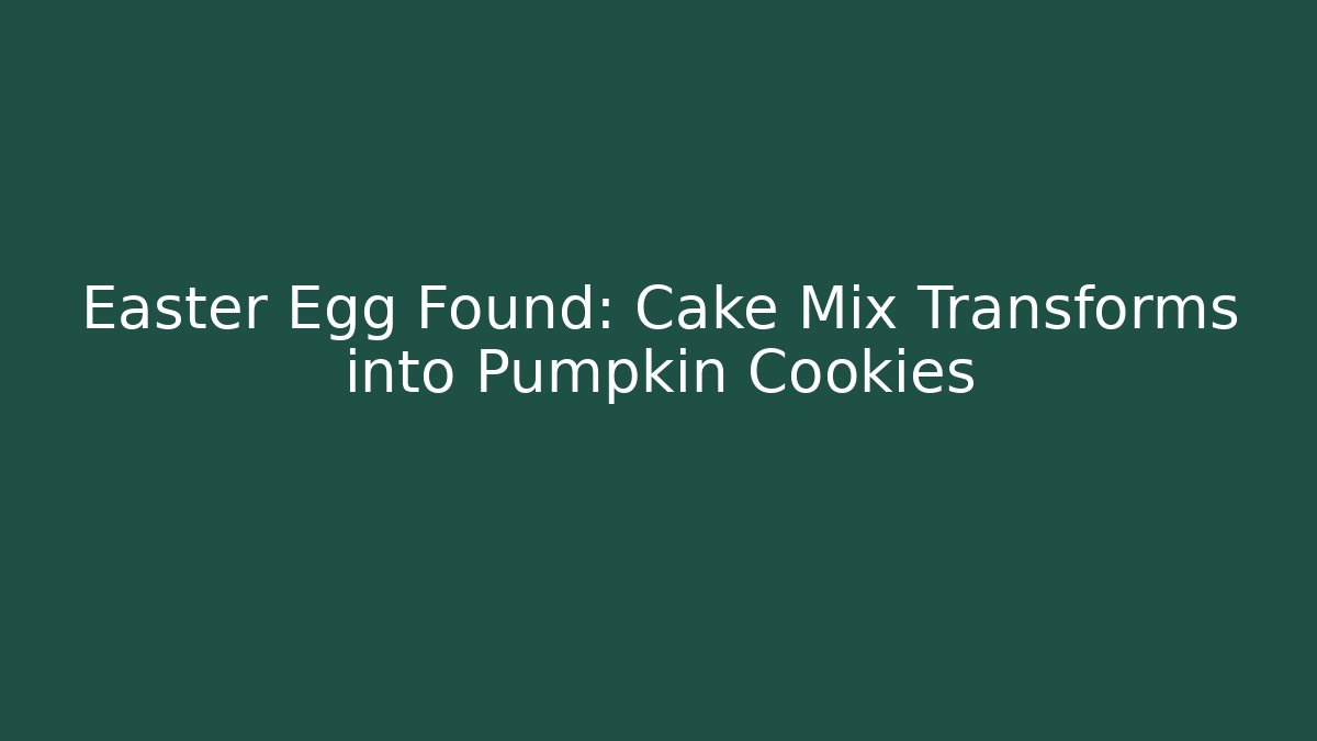 Easter Egg Found: Cake Mix Transforms into Pumpkin Cookies - NADclinic