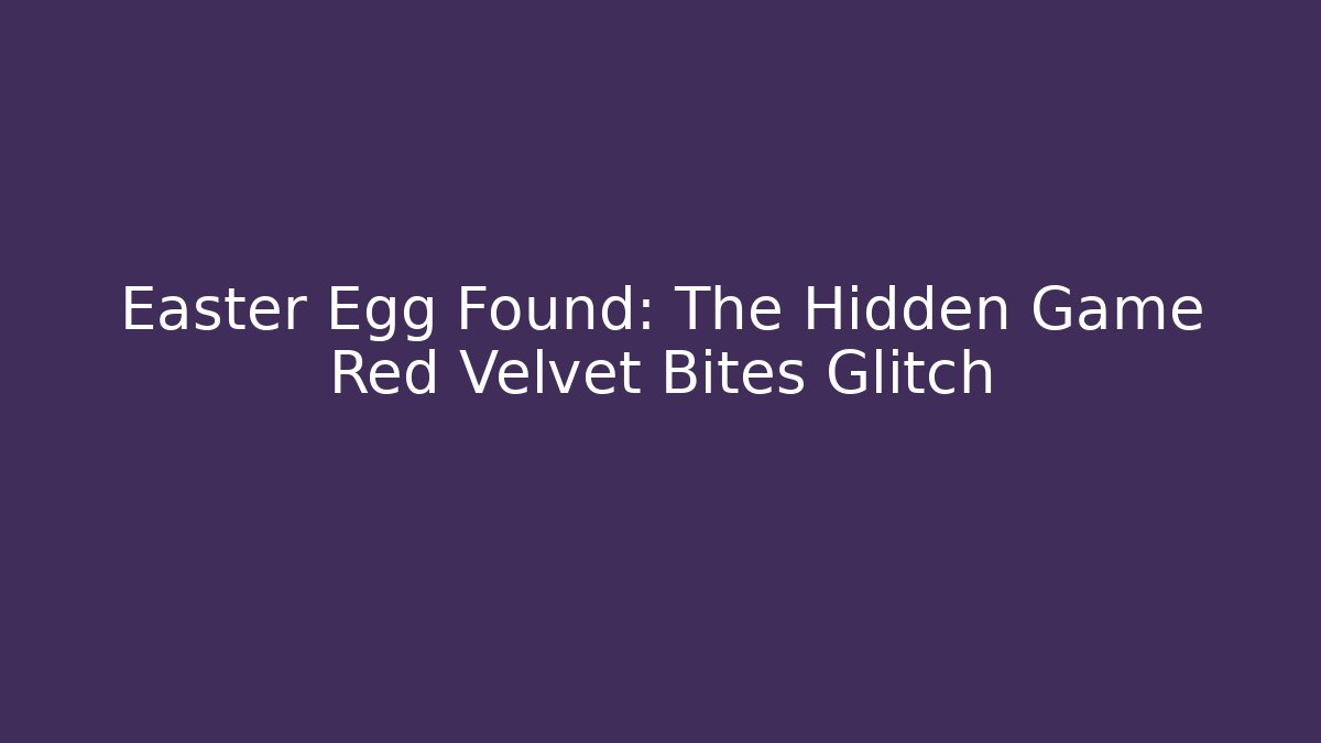 Easter Egg Found: The Hidden Game Red Velvet Bites Glitch - NADclinic