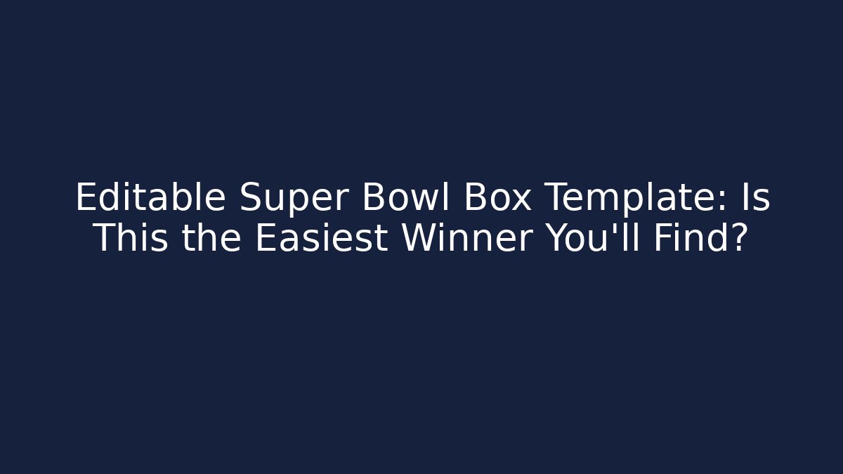 Editable Super Bowl Box Template: Is This the Easiest Winner You'll Find?