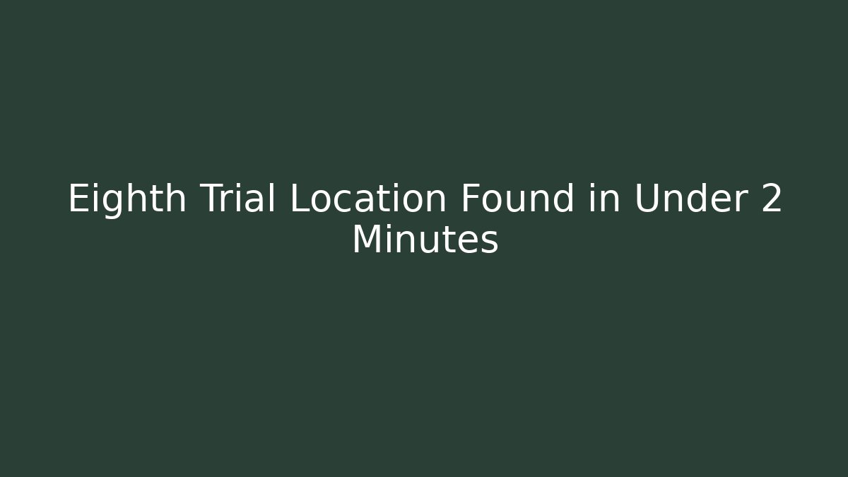 Eighth Trial Location Found in Under 2 Minutes
