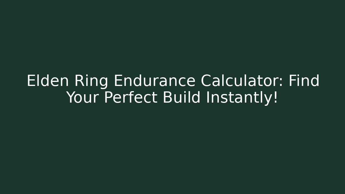 Elden Ring Endurance Calculator: Find Your Perfect Build Instantly! - NADclinic