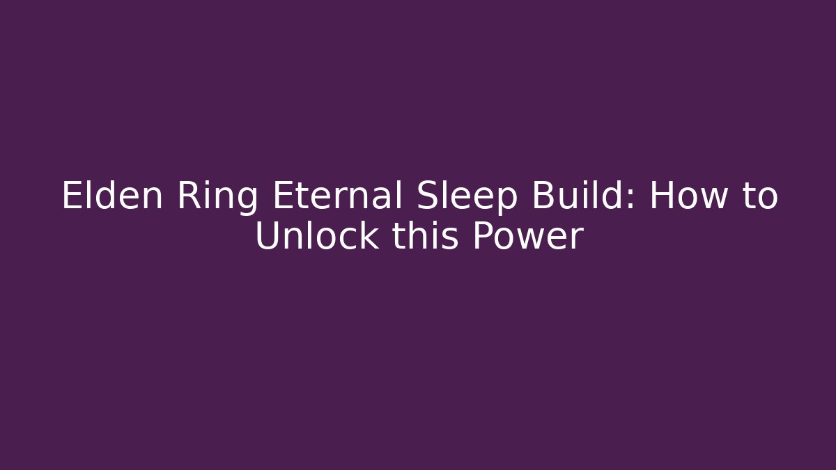 Elden Ring Eternal Sleep Build: How to Unlock this Power