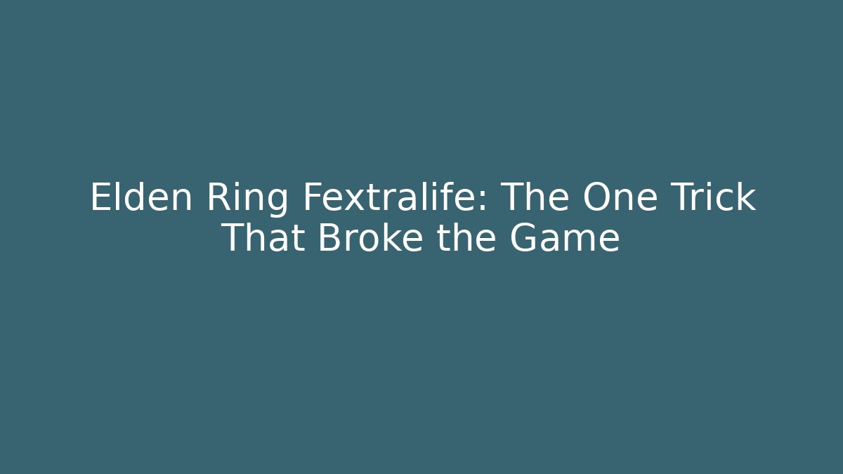Elden Ring Fextralife: The One Trick That Broke the Game - NADclinic