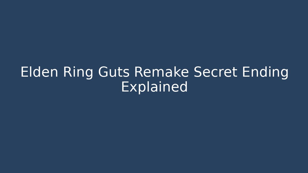 Elden Ring Guts Remake Secret Ending Explained