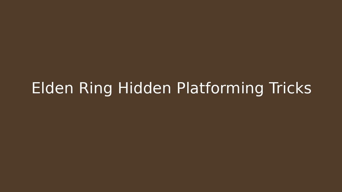 Elden Ring Hidden Platforming Tricks