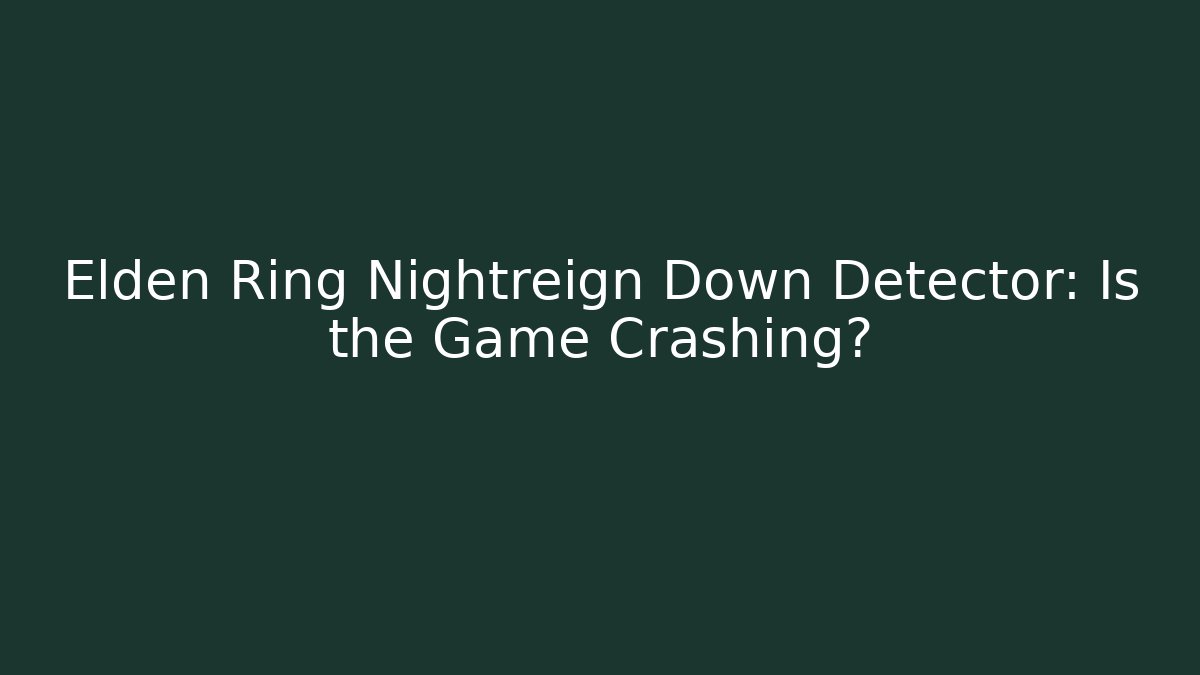 Elden Ring Nightreign Down Detector: Is the Game Crashing? - NADclinic