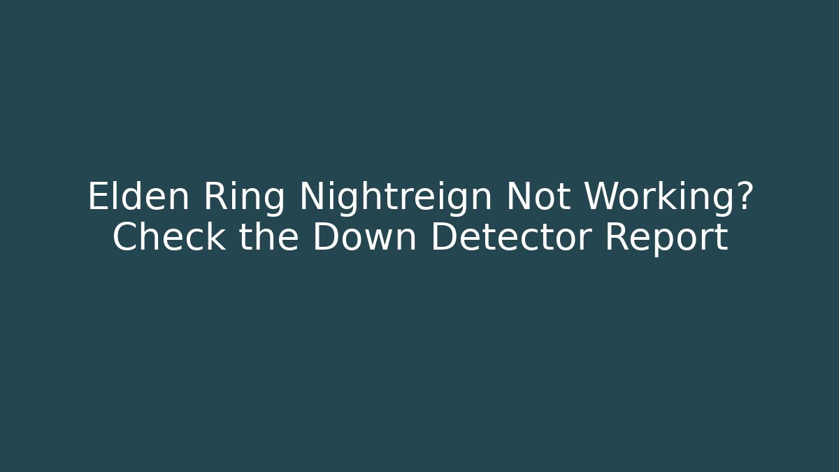 Elden Ring Nightreign Not Working? Check the Down Detector Report