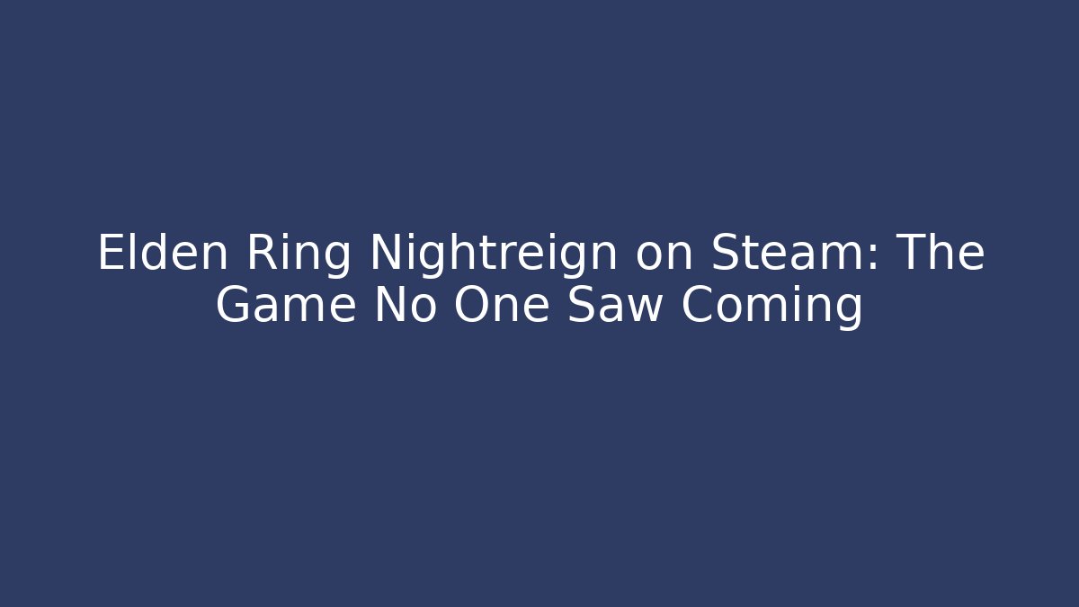 Elden Ring Nightreign on Steam: The Game No One Saw Coming