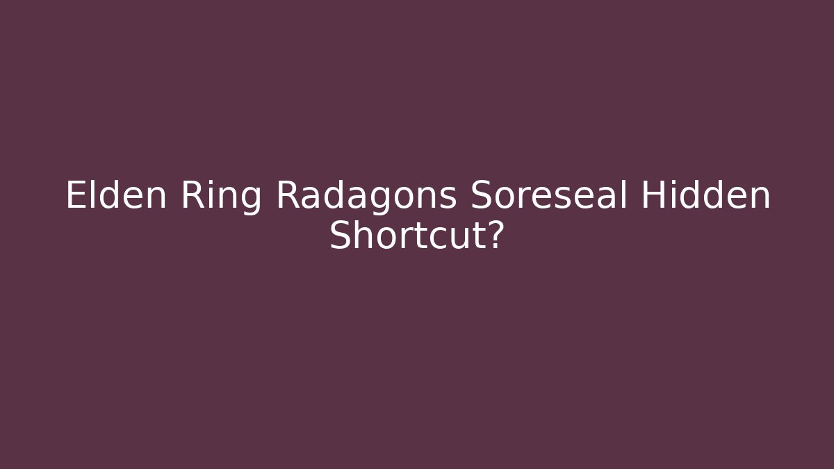 Elden Ring Radagons Soreseal Hidden Shortcut? - NADclinic