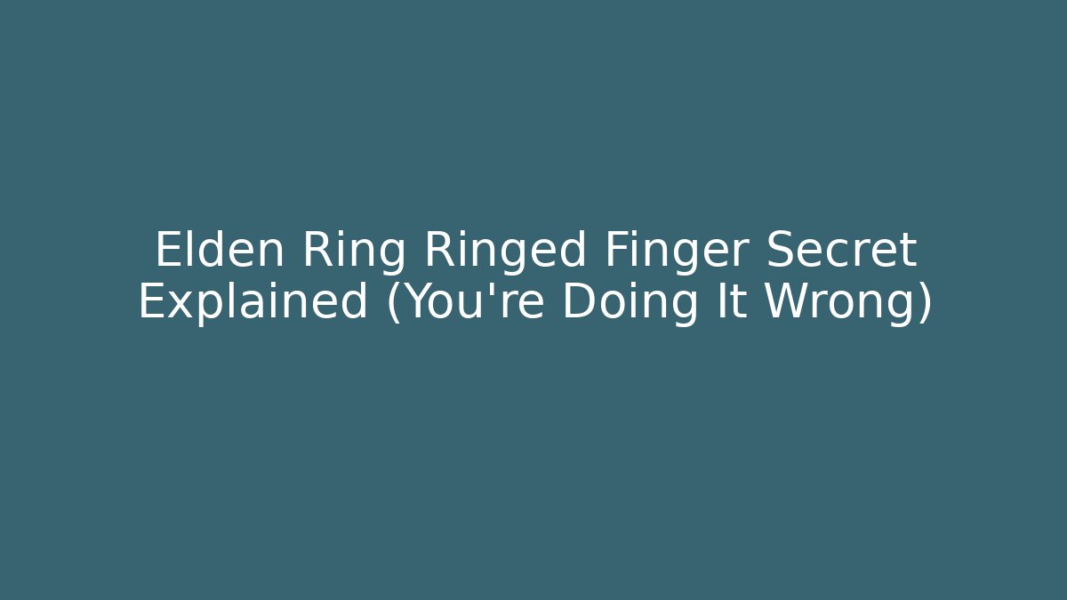 Elden Ring Ringed Finger Secret Explained (You're Doing It Wrong)
