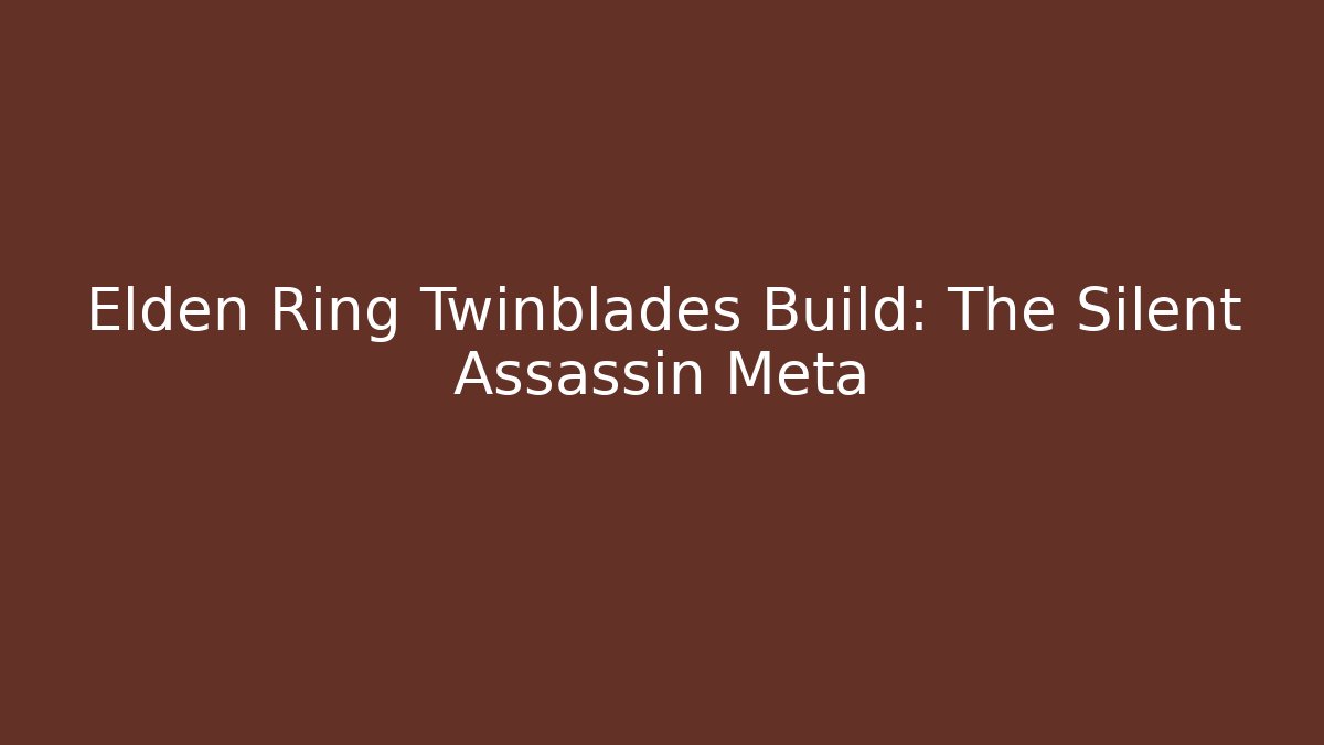 Elden Ring Twinblades Build: The Silent Assassin Meta - NADclinic