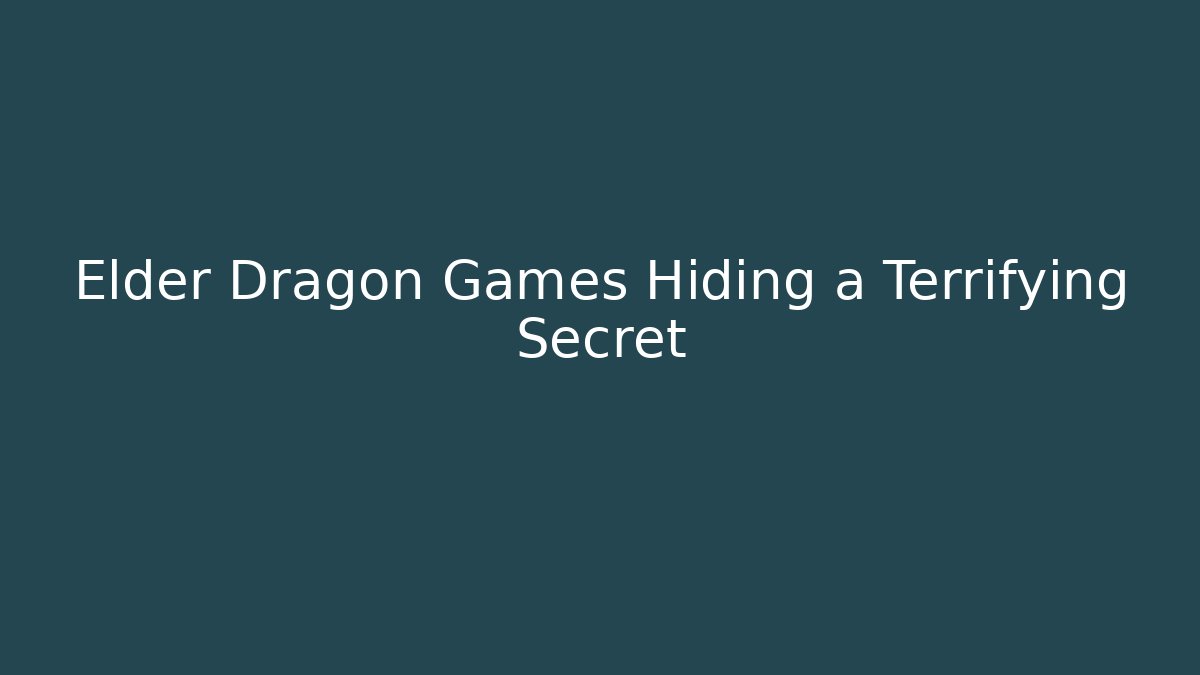 Elder Dragon Games Hiding a Terrifying Secret